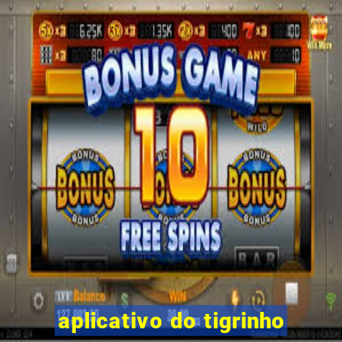 aplicativo do tigrinho